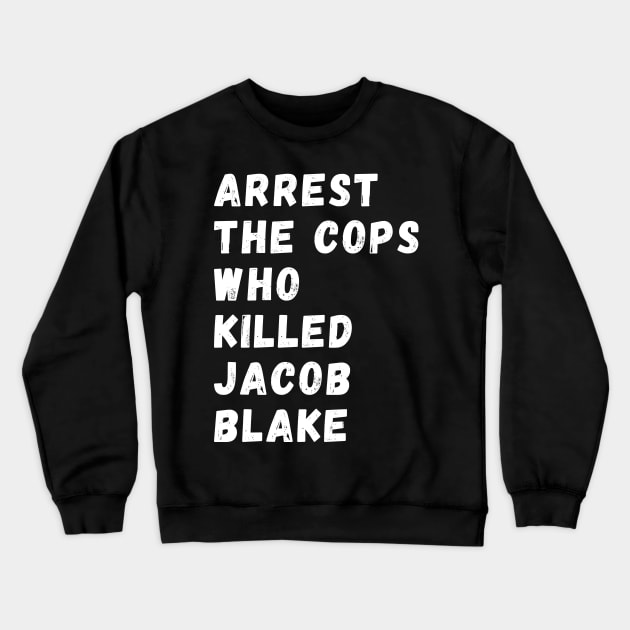 Arrest The Cops Who Killed Jacob Blake Crewneck Sweatshirt by Giftadism